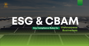 ESG and CBAM: Key Compliance Rules for Vietnamese Businesses